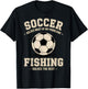 Soccer & Fishing: The Ultimate Problem Solvers T-Shirt - T-Shirt | Black