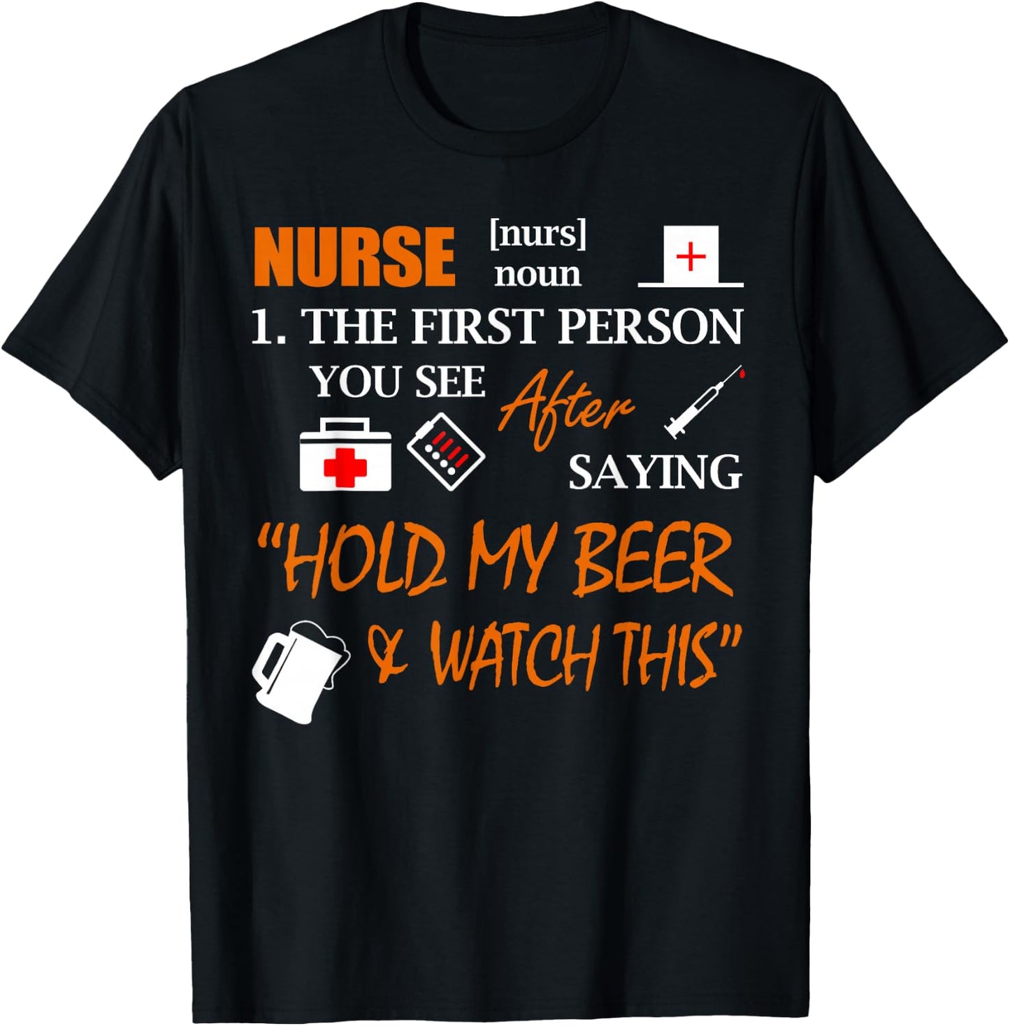 Nurse Definition T Shirt, Funny Hold My Beer Shirt T-Shirt - T-Shirt | Black