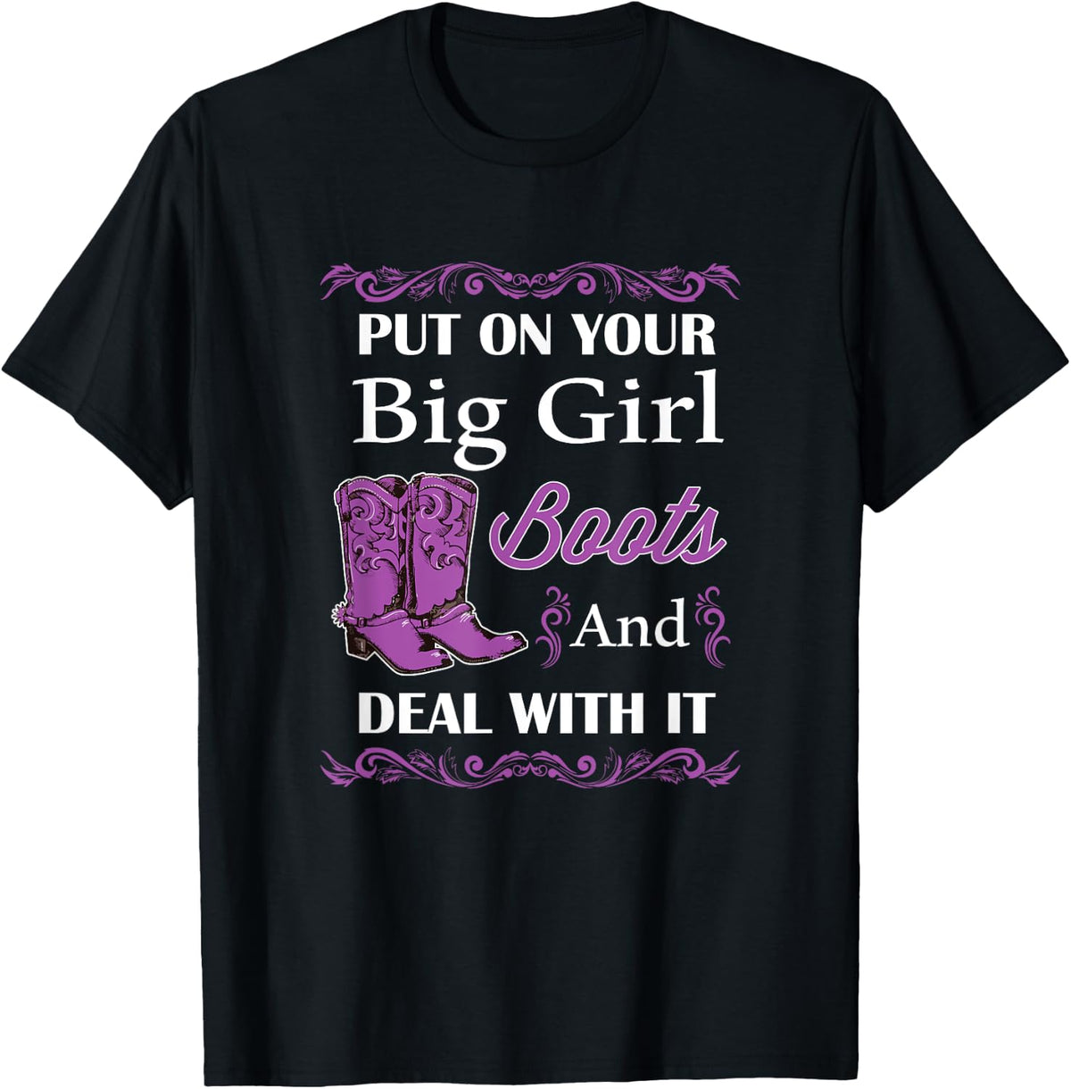 Put of Your Big Girl Boots and Deal With It Country T-Shirt - T-Shirt | Black
