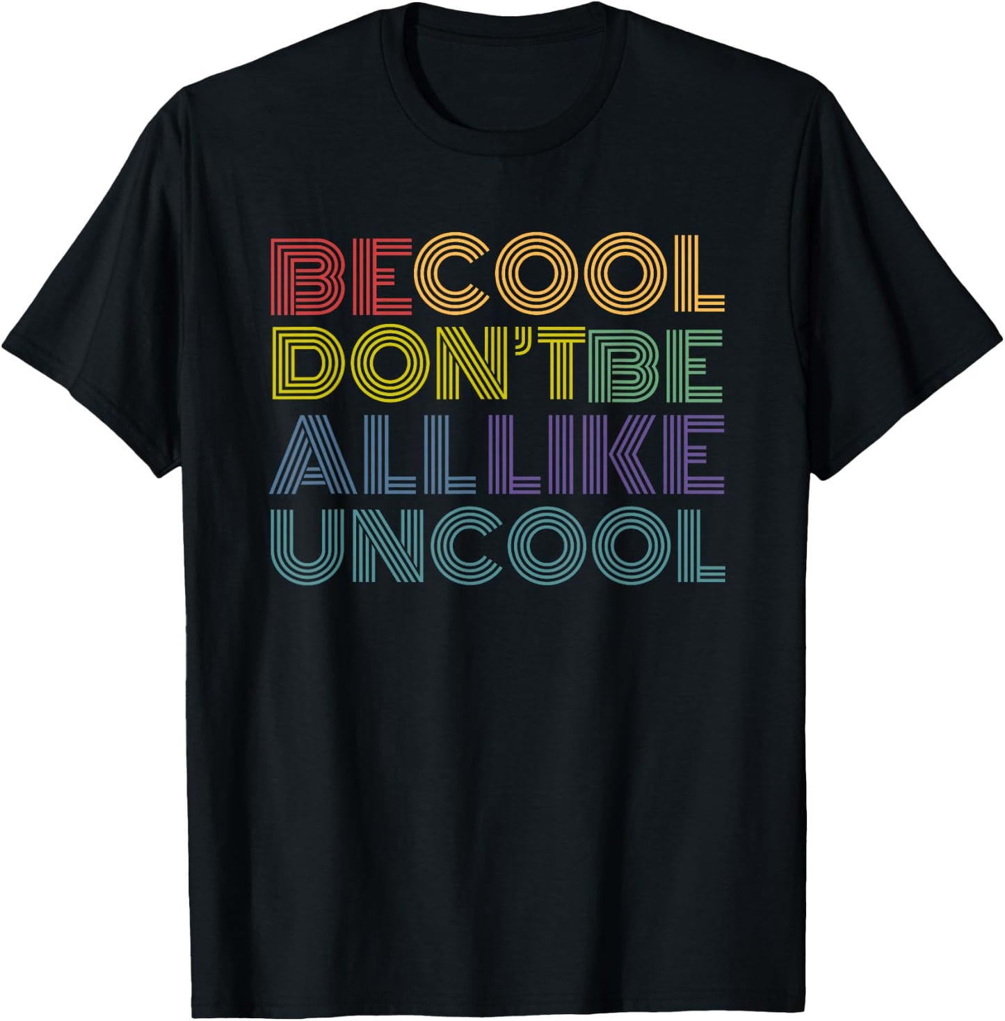 Be Cool Don't Be All Like Uncool funny rainbow retro T-Shirt - T-Shirt | Black