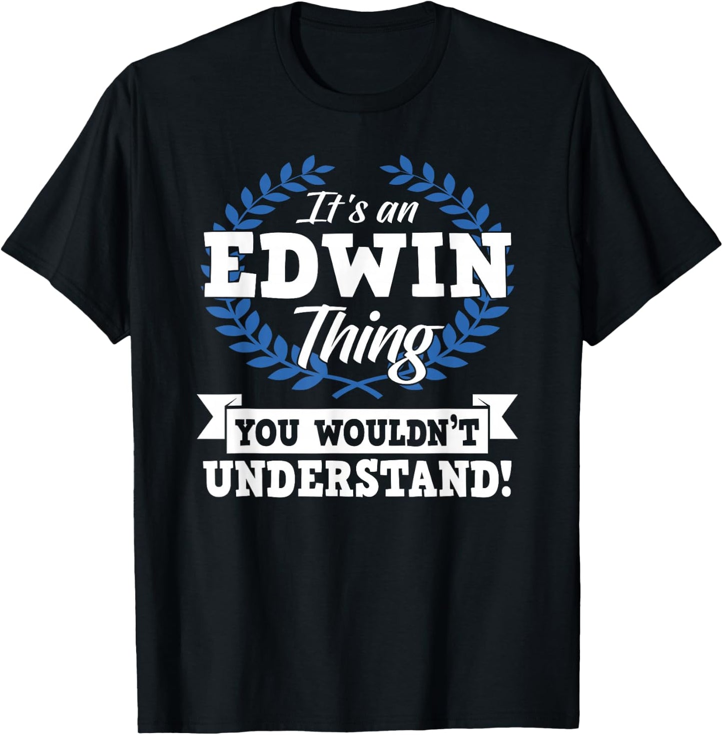 It's An Edwin Thing You Wouldn't Understand Name Shirt T-Shirt - T-Shirt | Black