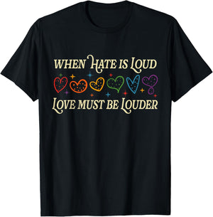 When Hate is Loud Love Must Be Louder Rainbow LGBTQIA Pride T-Shirt - T-Shirt | Black