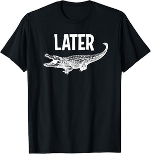 Comic Humor Sayings, Later Gator , -Adults, Black, Small, Short Sleeve T-Shirt - T-Shirt | Black