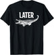 Comic Humor Sayings, Later Gator , -Adults, Black, Small, Short Sleeve T-Shirt - T-Shirt | Black