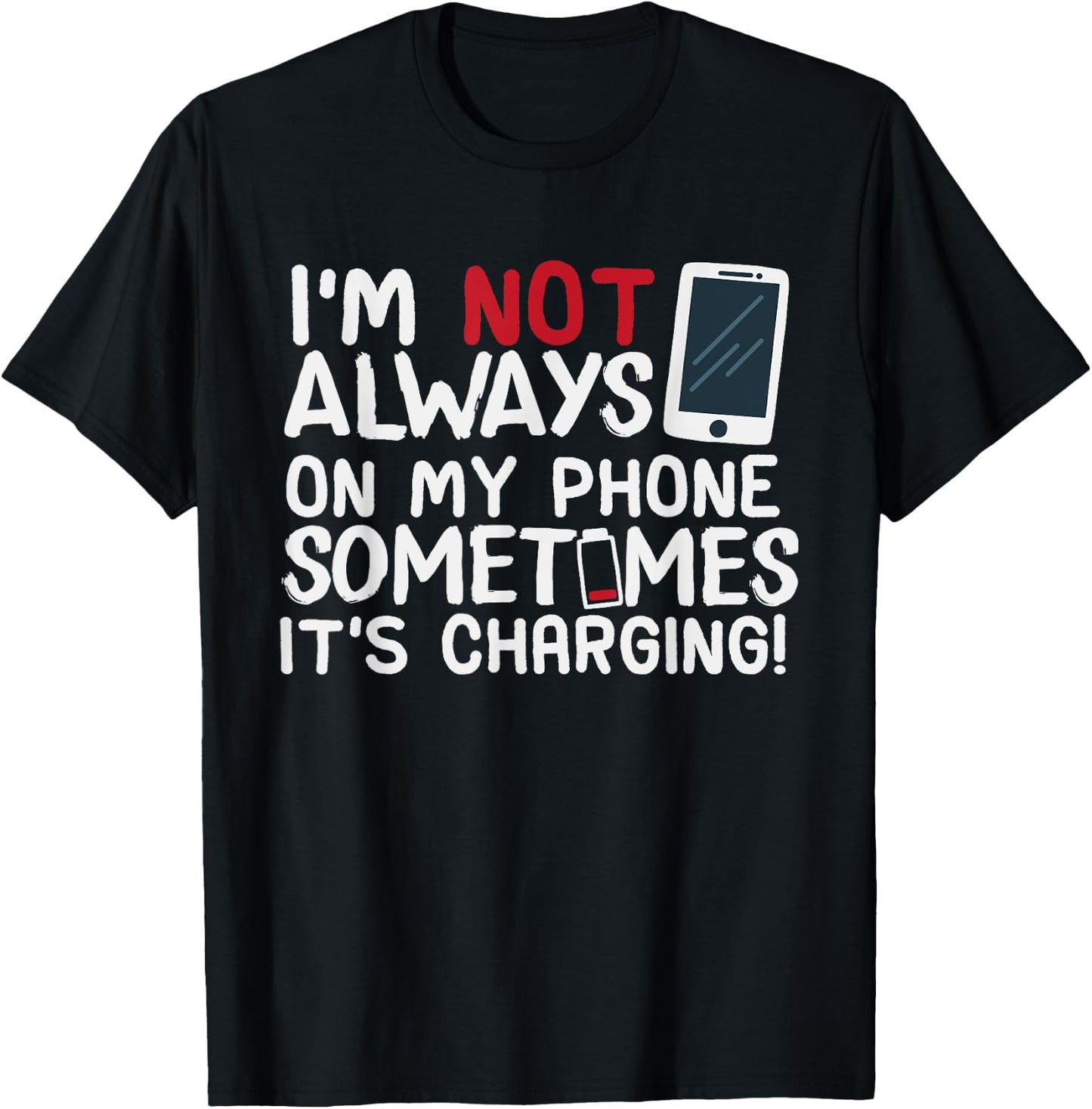 Funny I'm Not Always On My Phone Sometimes It's Charging T-Shirt - T-Shirt | Black