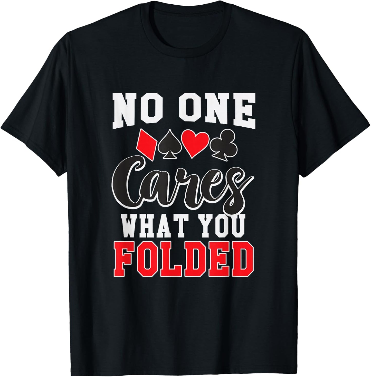 Funny No One Cares What You Folded Texas Holdem Poker Shirt T-Shirt - T-Shirt | Black