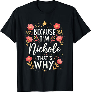 Women Because I'm Nichole That's Why Woman Name T-Shirt - T-Shirt | Black