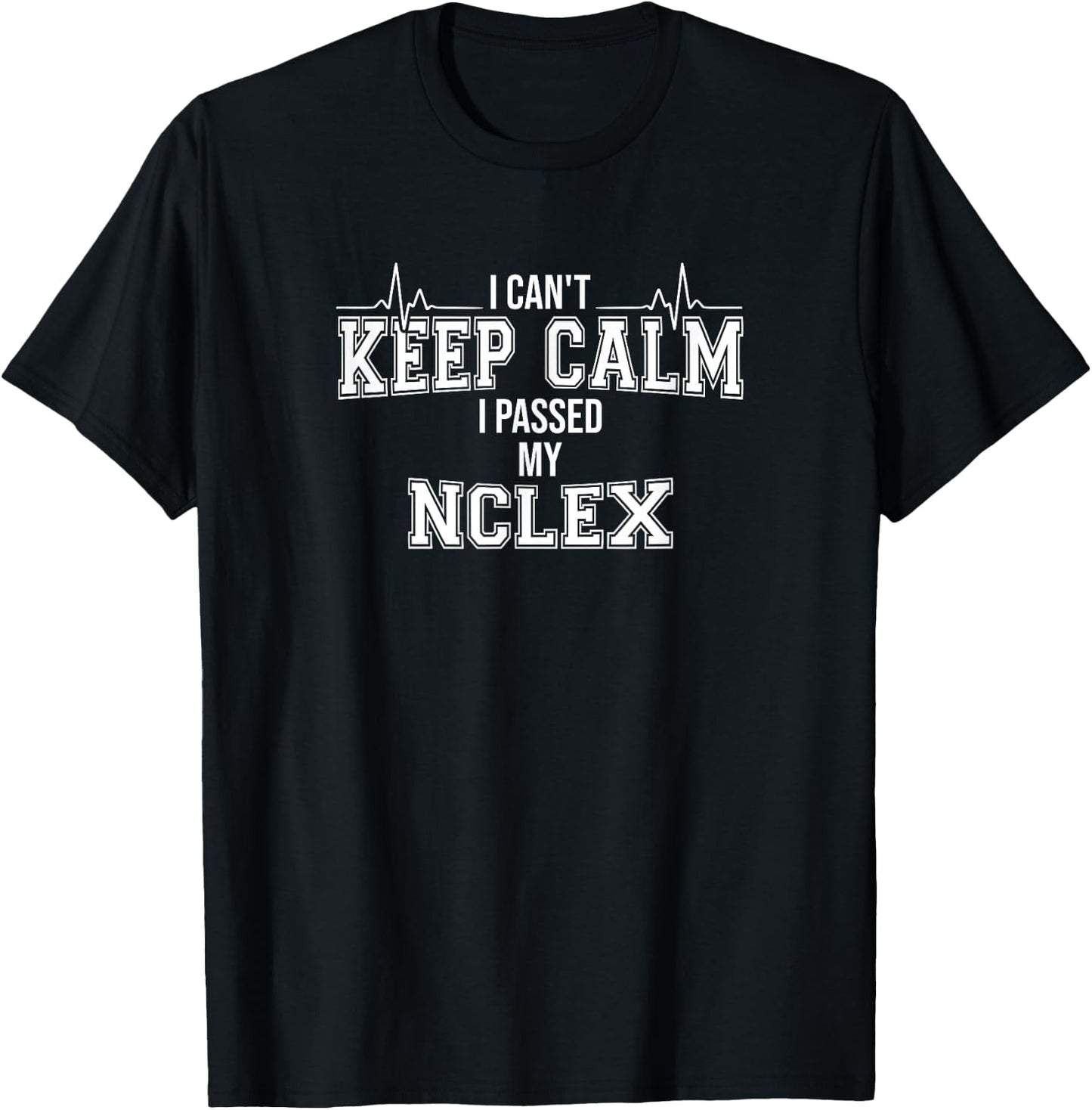 Health Care Shirts I Can't Keep Calm I Passed My NCLEX Nurse Student Graduation T-Shirt - T-Shirt | Black