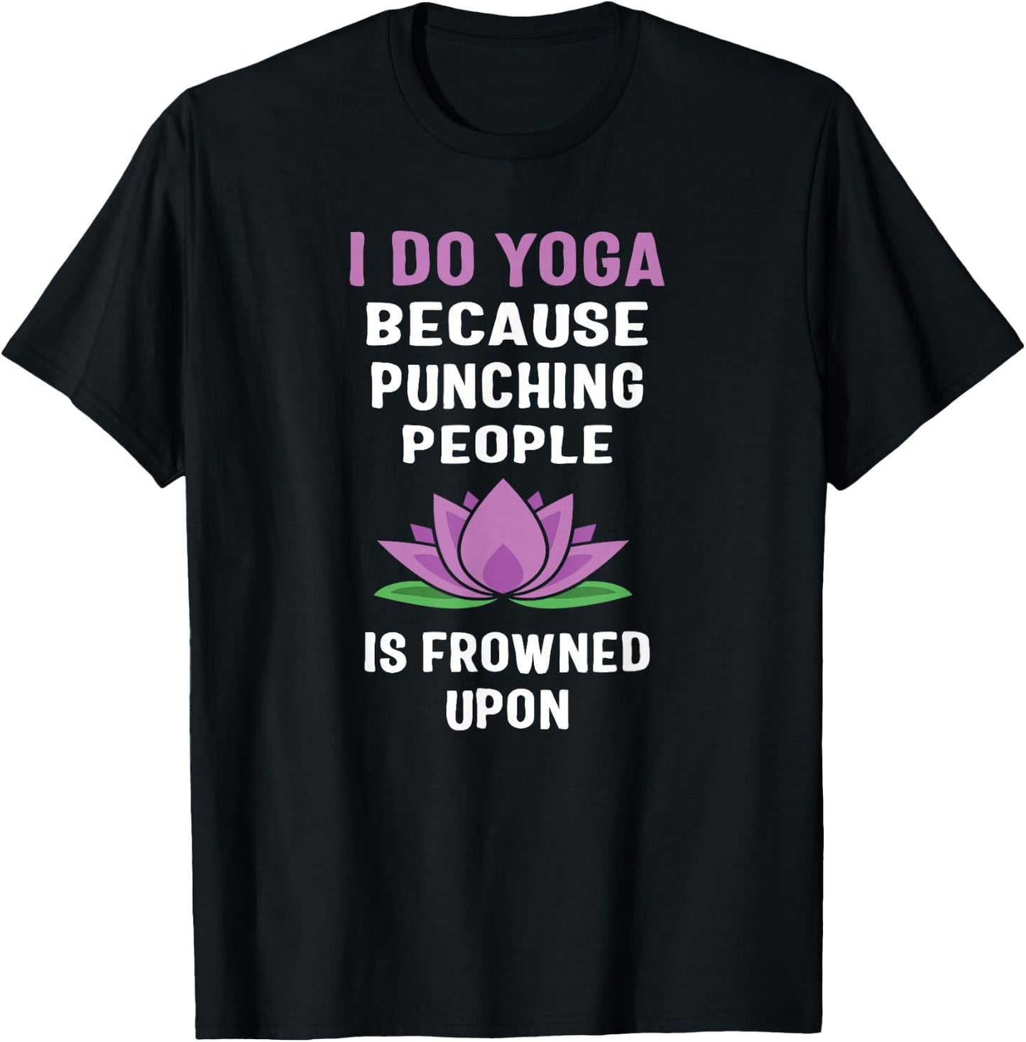 I Do Yoga Because Punching People Is Frowned Upon T Shirts T-Shirt - T-Shirt | Black