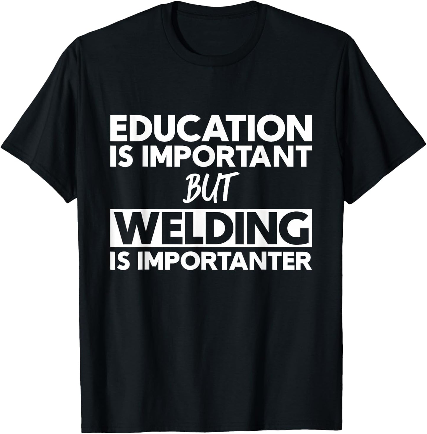 Education Is Important But Welding Is Importanter T-Shirt - T-Shirt | Black