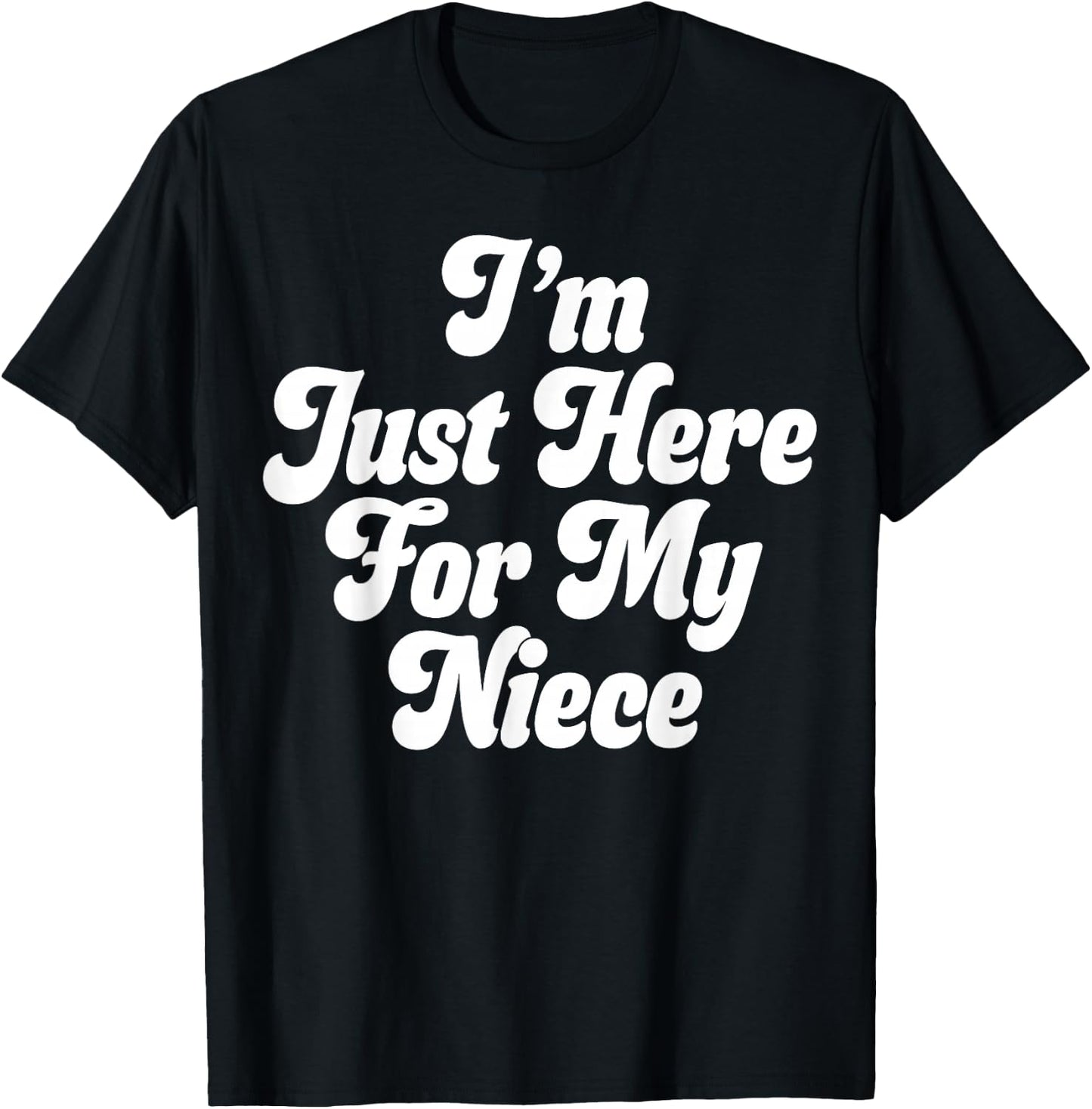I'm Just Here for My Niece T-Shirt - T-Shirt | Black