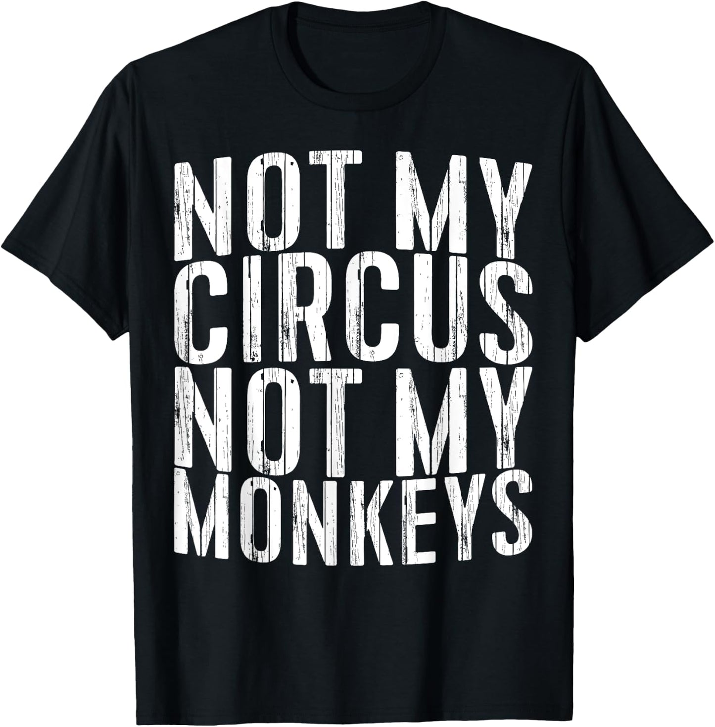 Not My Circus Not My Monkeys Shirt Funny Men Women T-Shirt - T-Shirt | Black