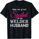 Spoiled by my Welder Husband Welder's Wife Funny Anniversary T-Shirt - T-Shirt | Black