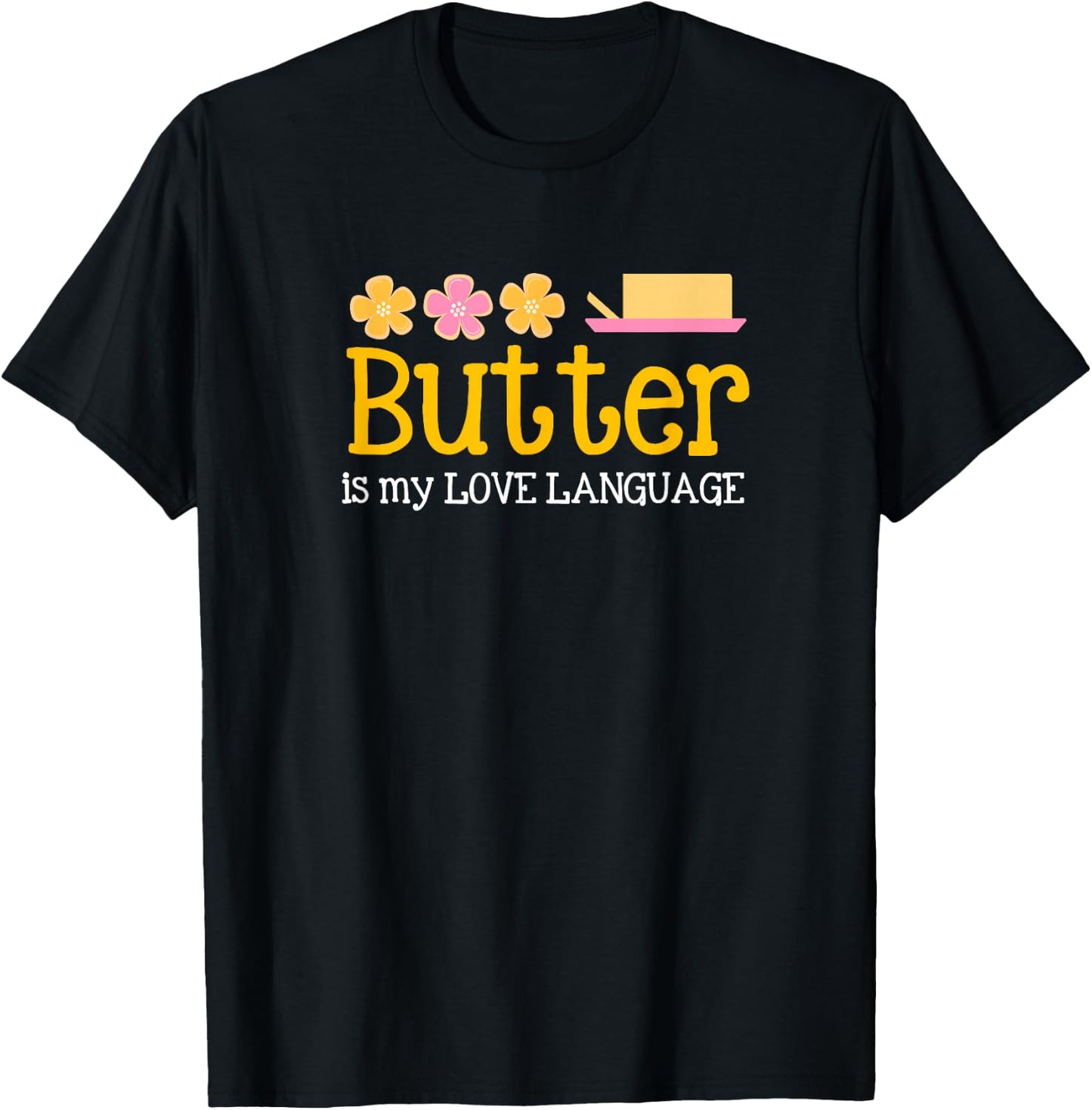 Butter is My Love Language , Baking , Florals T-Shirt - T-Shirt | Black