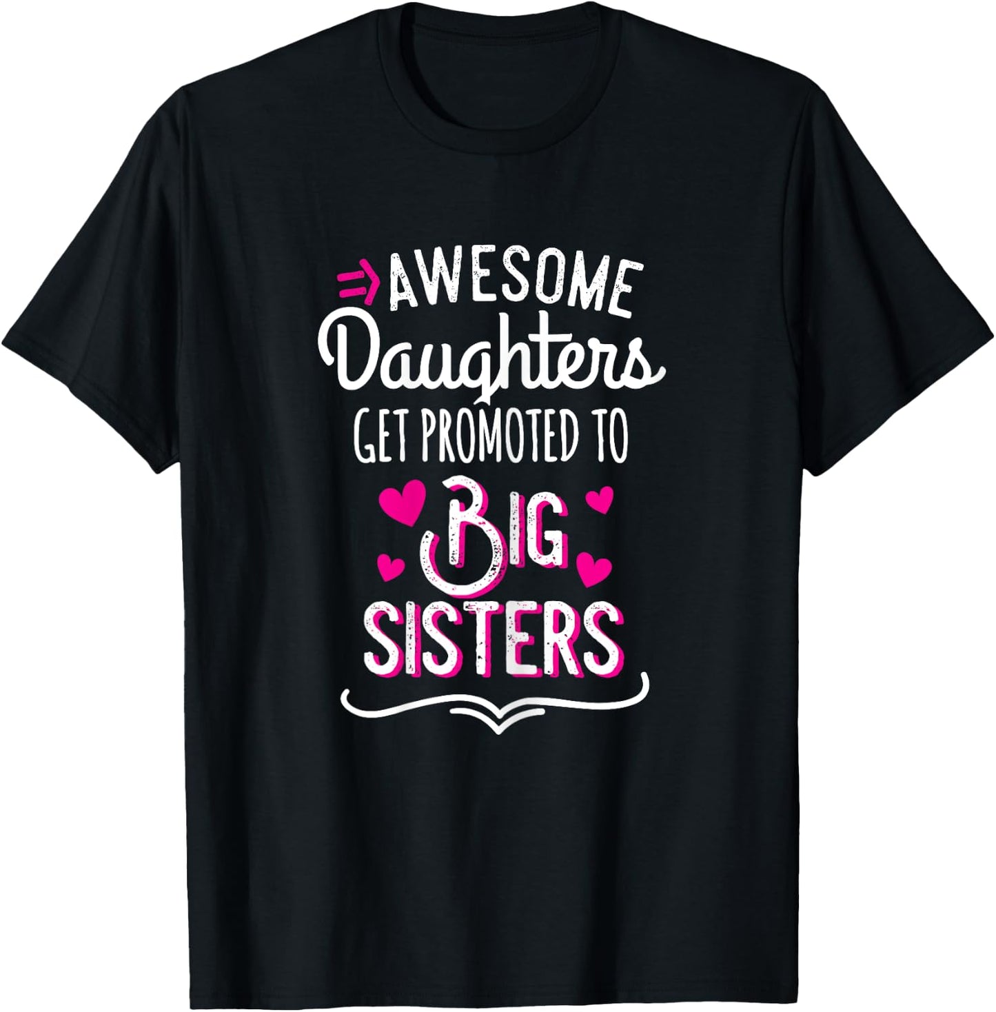Awesome Daughters Get Promoted To Big Sister T-Shirt - T-Shirt | Black