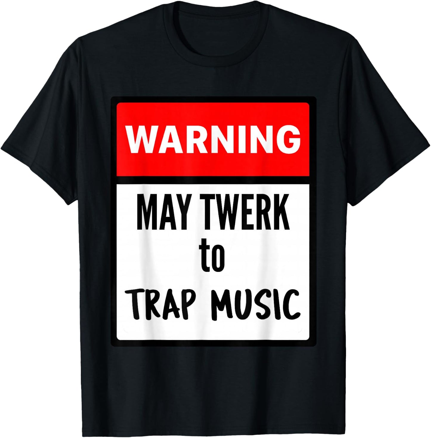 Warning May Twerk to Trap Music T-Shirt - T-Shirt | Black