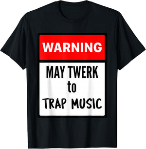Warning May Twerk to Trap Music T-Shirt - T-Shirt | Black