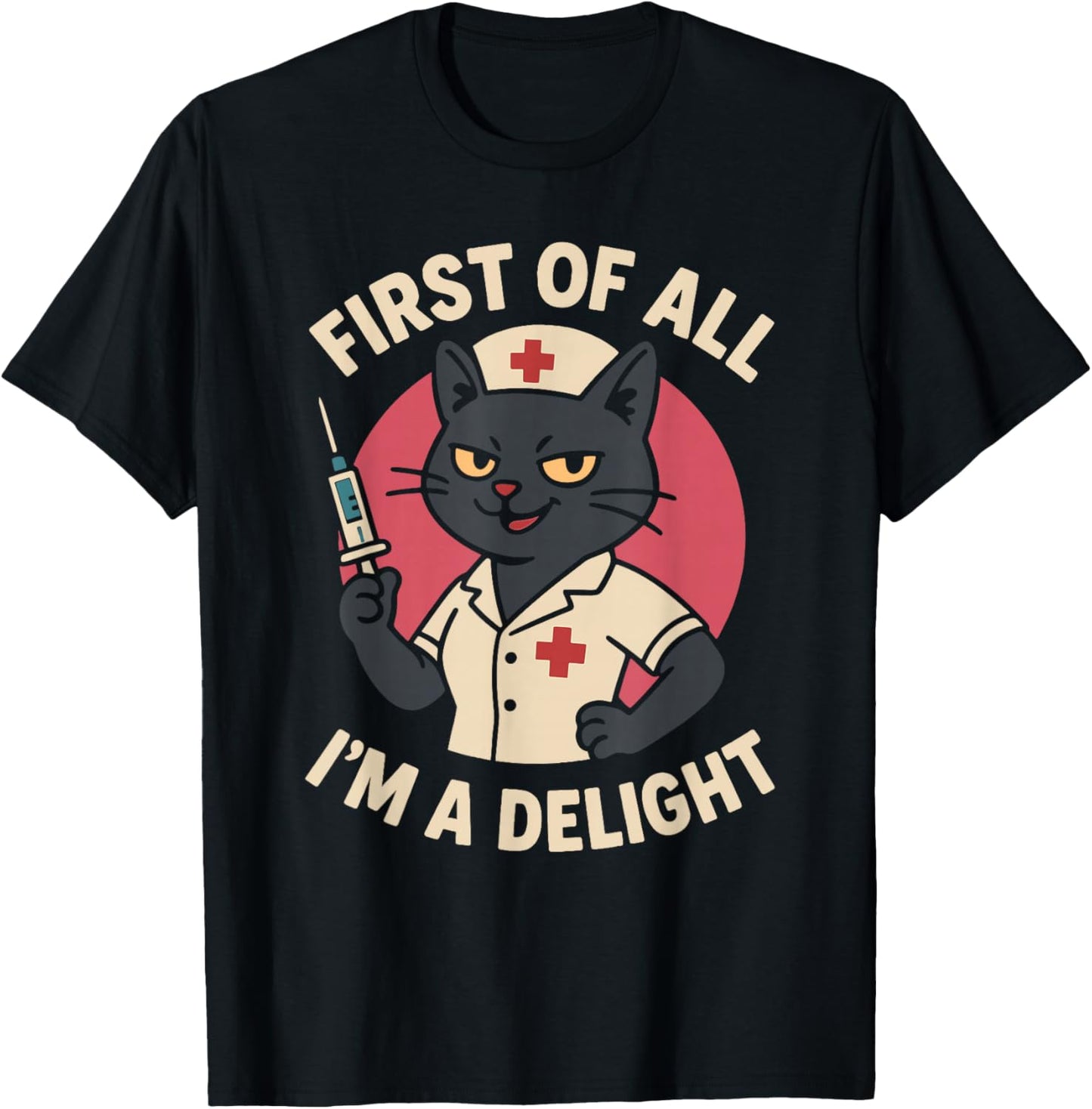 First of All I'm a Delight Black Cat Feral Nurse Nursing T-Shirt - T-Shirt | Black