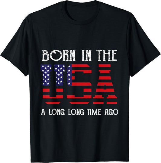 Born in the USA A Long Time Ago Patriotic Birthday T-Shirt - T-Shirt | Black
