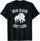 Women Girls Hog Hunting Shirt Hog Hair Dont Care T-Shirt - T-Shirt | Black