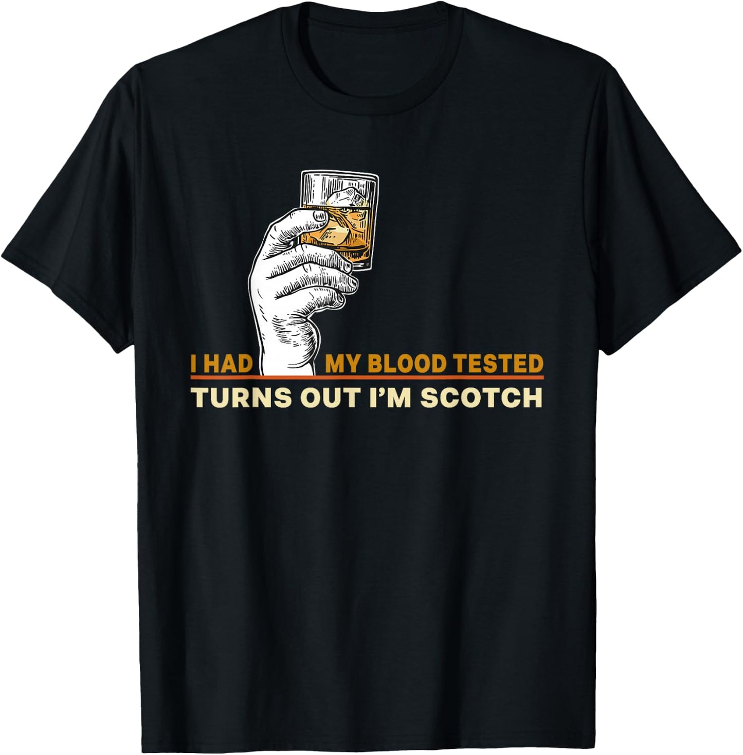 I Had My Blood Tested Turns Out I'm Scotch Single Malt Lover T-Shirt - T-Shirt | Black