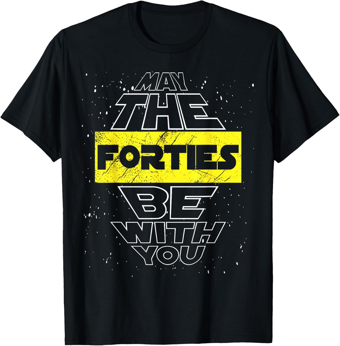 May The Forties Be with You 40th Birthday Parody T-Shirt - T-Shirt | Black