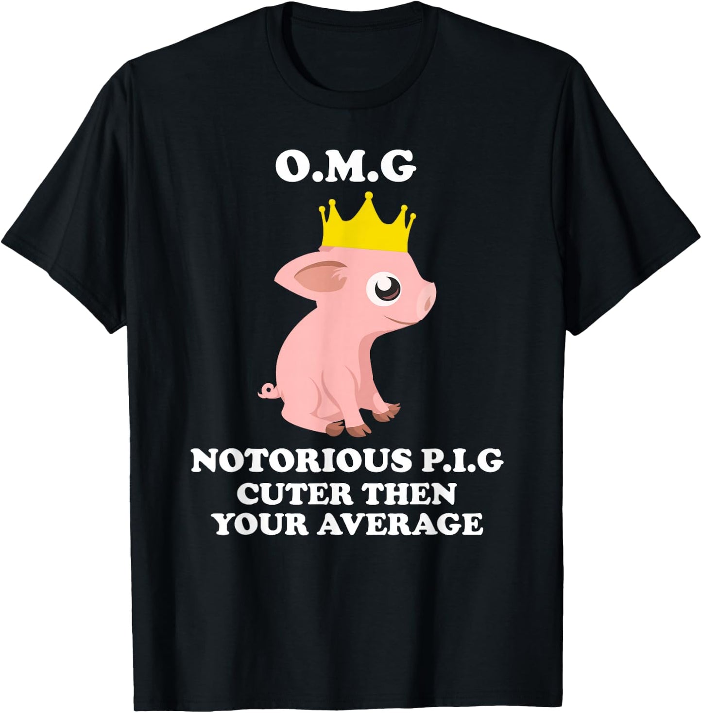 O.m.g Notorious Pig Cuter Then Your Average Pig Shirts T-Shirt - T-Shirt | Black