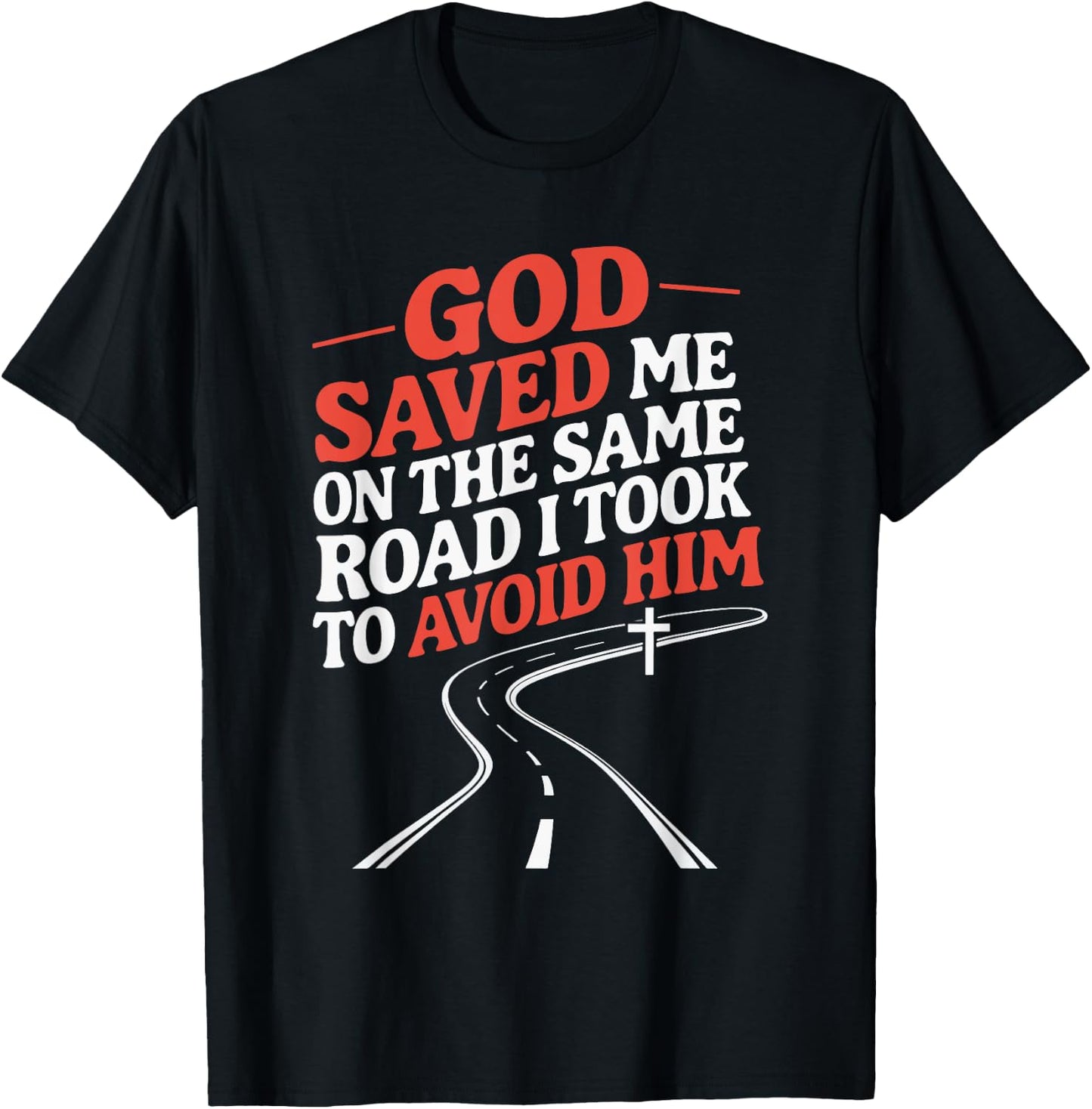 God Saved Me On The Same Road I Took To Avoid Him T-Shirt - T-Shirt | Black