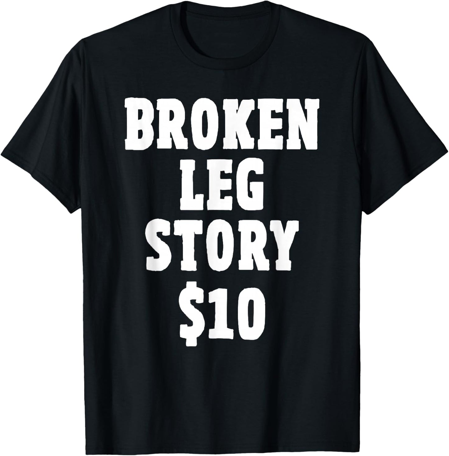 Broken Leg Gifts for Kids: Broken Leg Story $10 T-Shirt - T-Shirt | Black