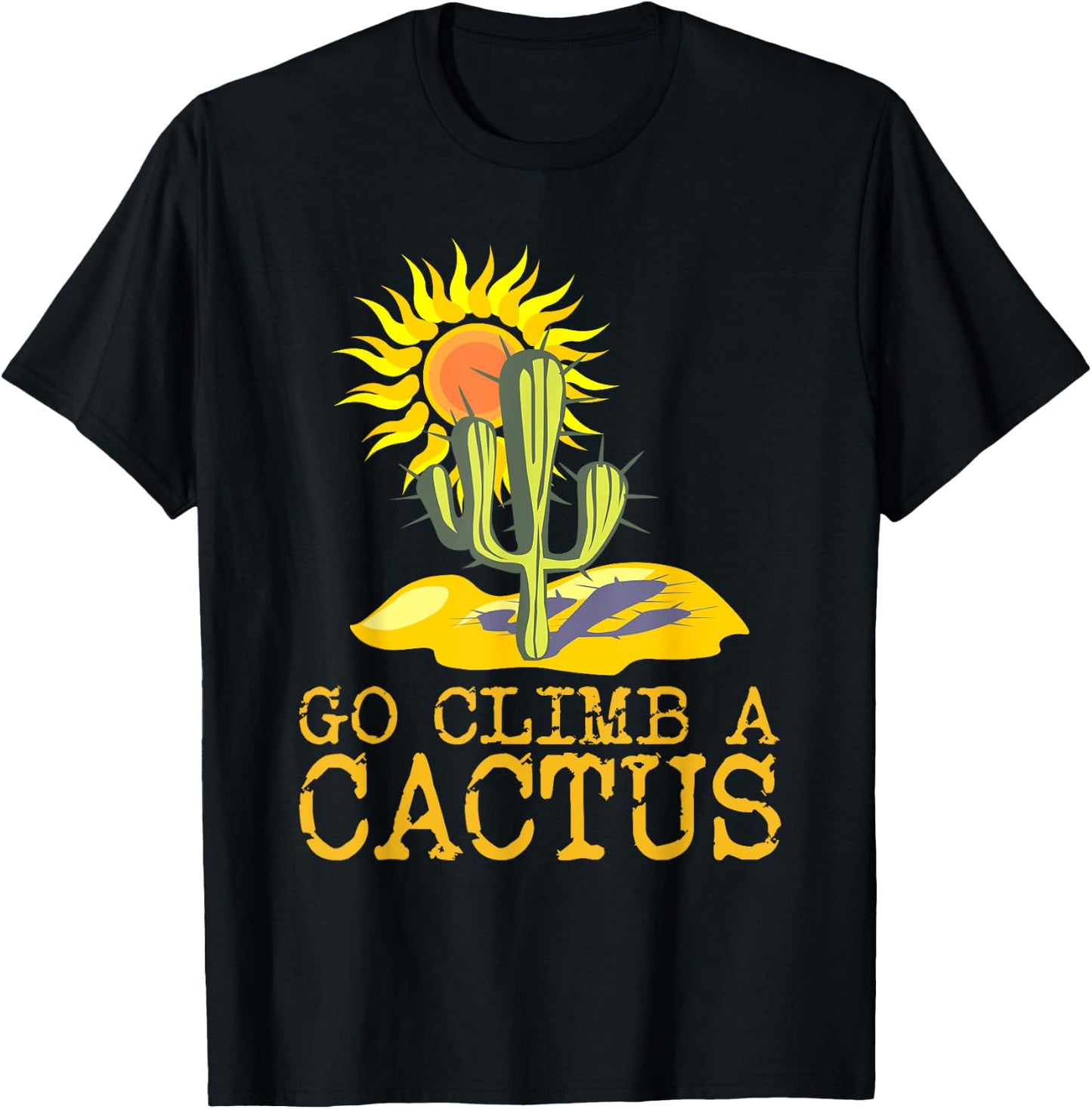 Desert Cactus Shirt Go Climb A Cactus T Shirt Sun T-Shirt - T-Shirt | Black