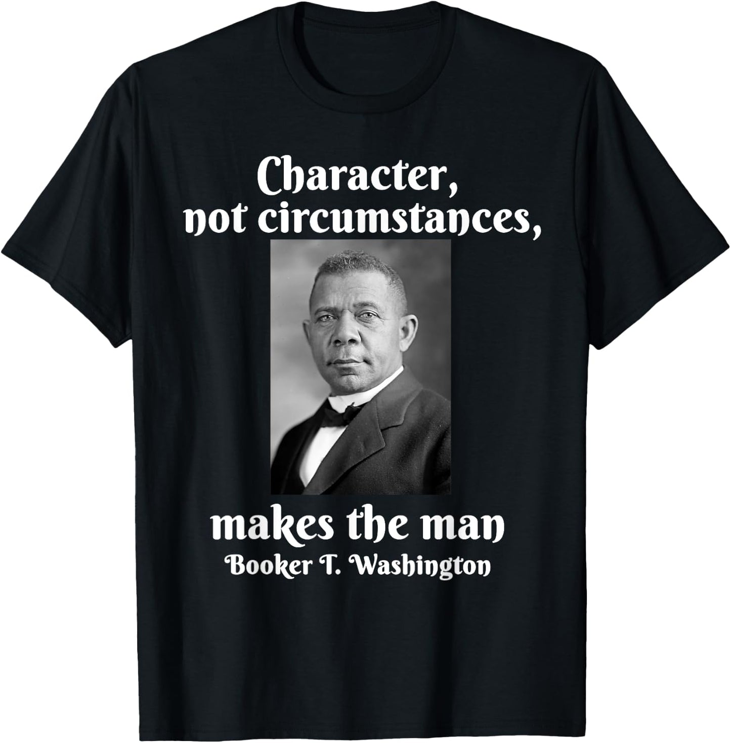 Booker T Washington Character Makes The Man Black History T-Shirt - T-Shirt | Black