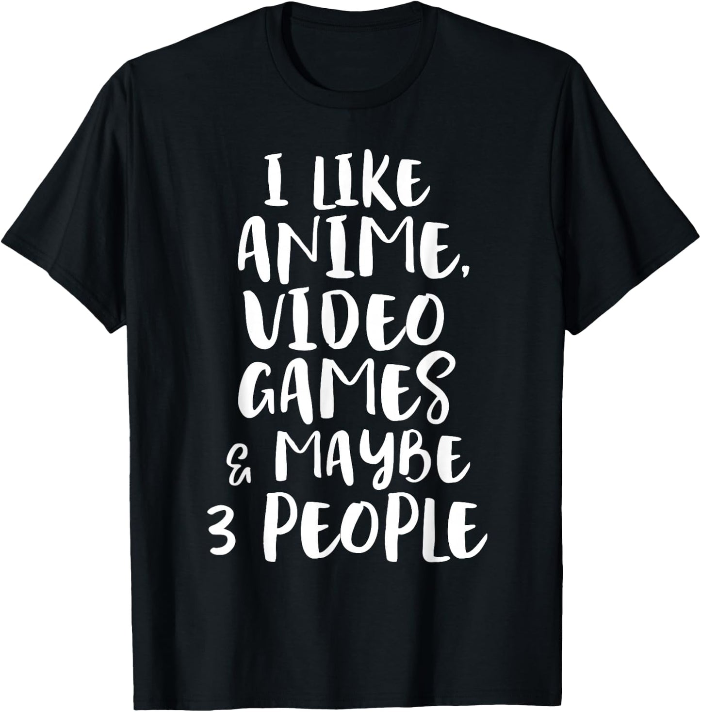 I Like Anime Video Games & Maybe 3 People Funny Gaming Quote T-Shirt - T-Shirt | Black