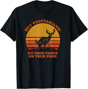 Hey Vegetarians My Food Poops on Your Food T-Shirt - T-Shirt | Black
