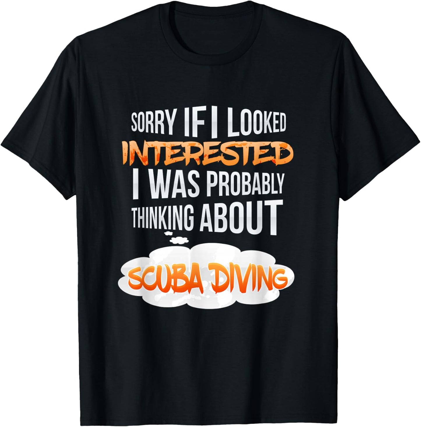 If I Looked Interested Thinking About Scuba Diving T-Shirt - T-Shirt | Black