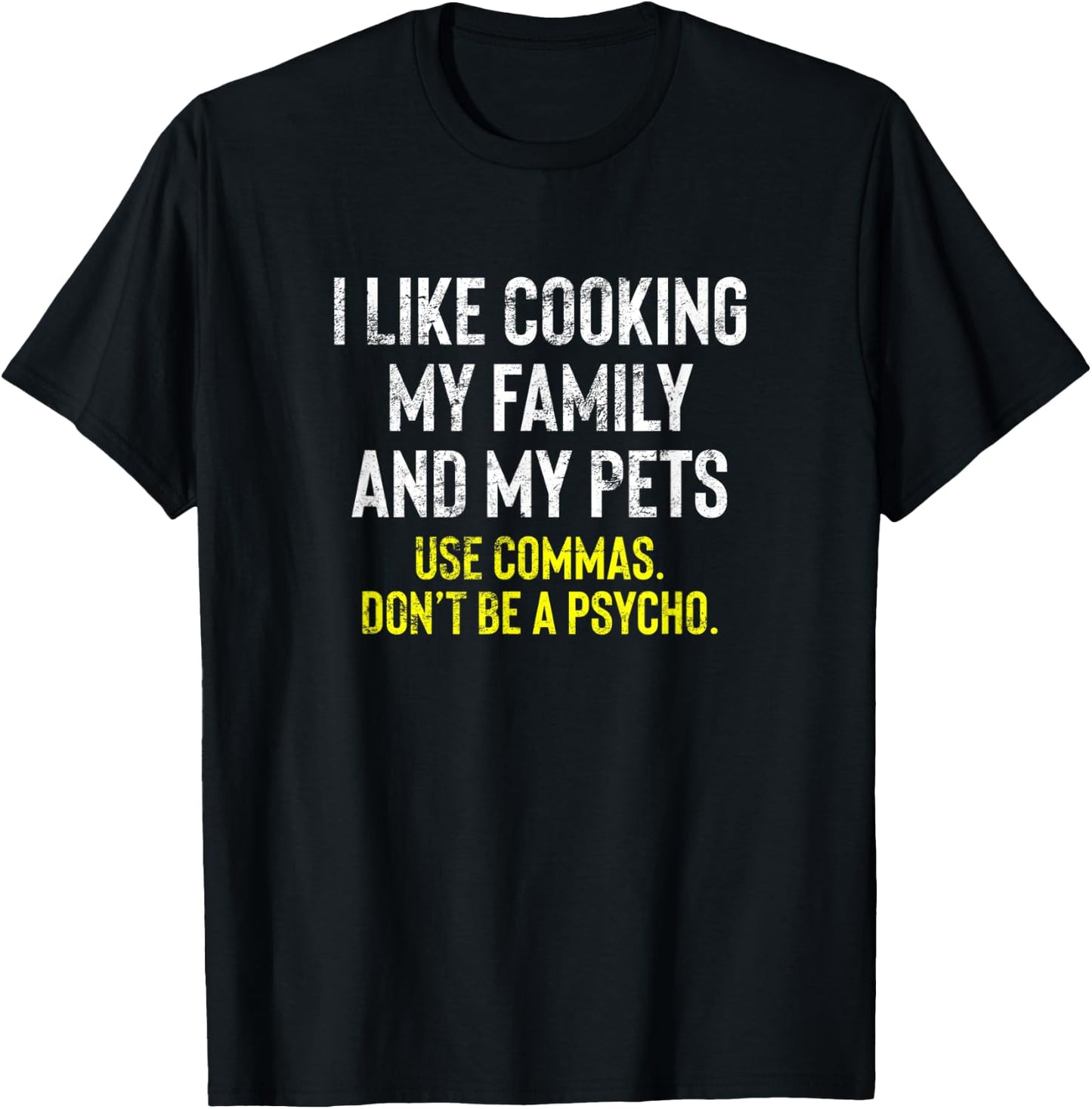 I Like Cooking My Family And Pets Funny Comma Quote T-Shirt - T-Shirt | Black
