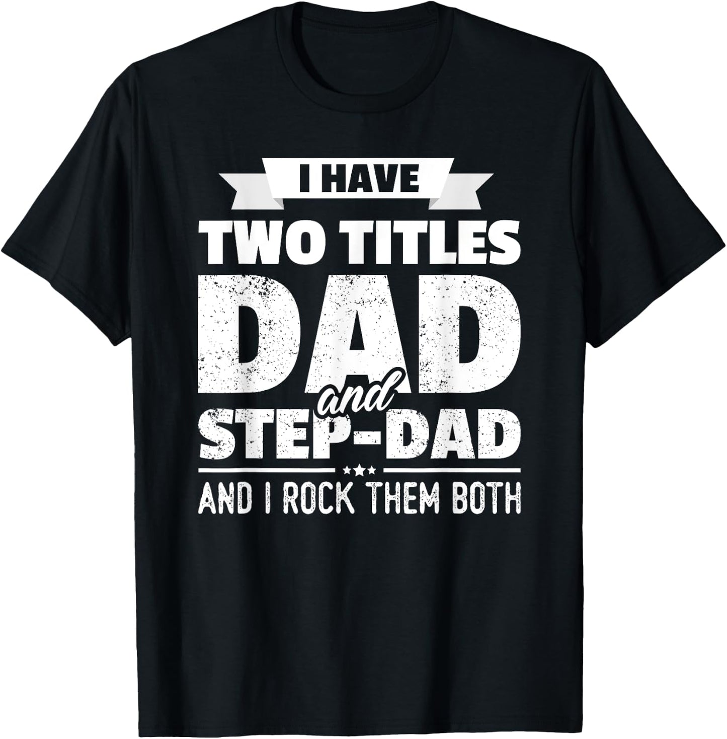 I Have Two Titles Dad And Step-Dad Shirt Gift Father's Day T-Shirt - T-Shirt | Black