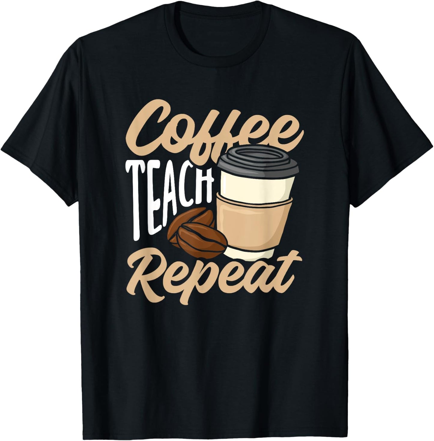 Coffee Teach Repeat Funny Teacher T-Shirt - T-Shirt | Black