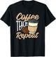 Coffee Teach Repeat Funny Teacher T-Shirt - T-Shirt | Black