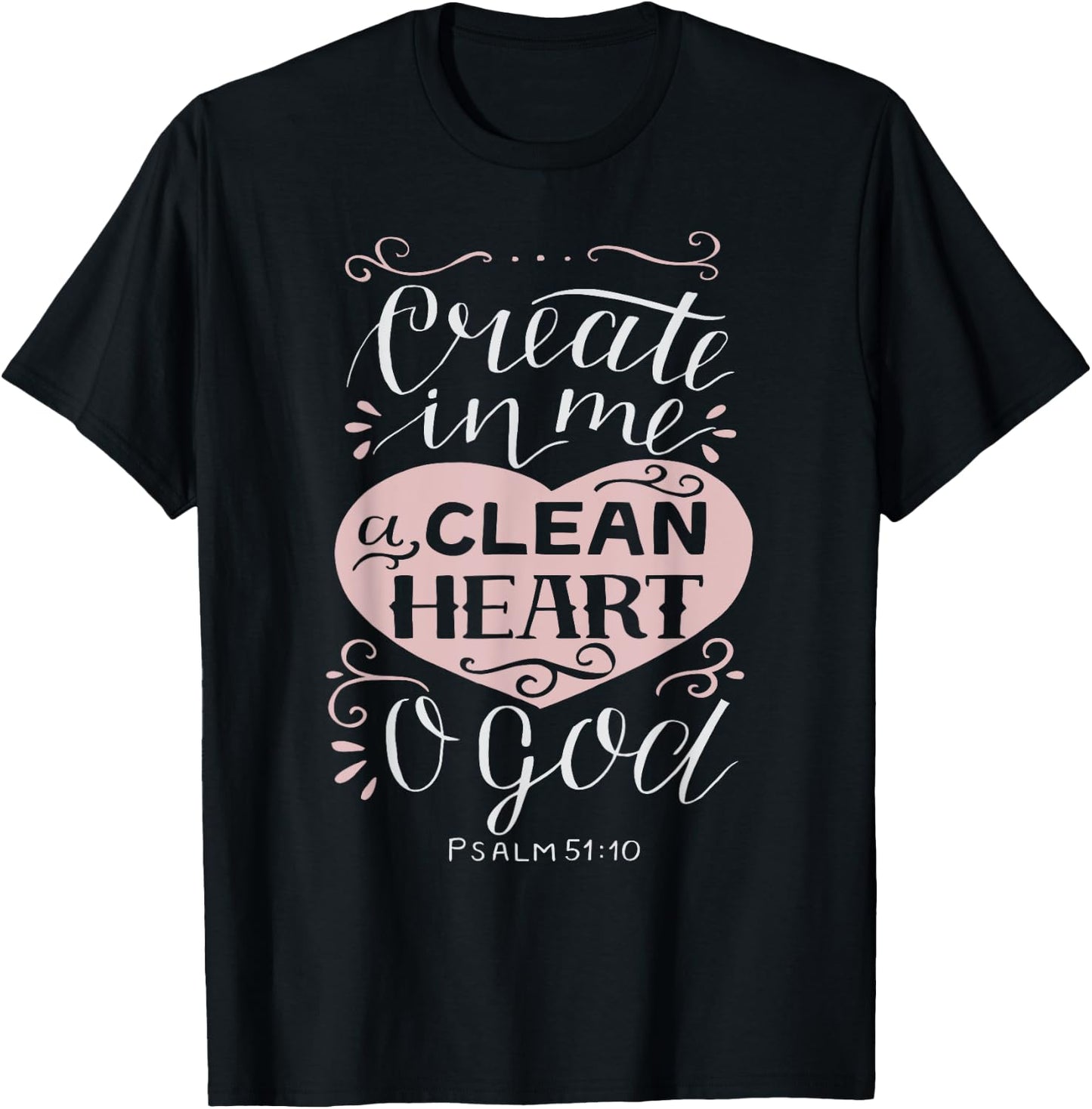 Christian Gift - Psalm 51:10 Create in Me a Clean Heart T-Shirt - T-Shirt | Black