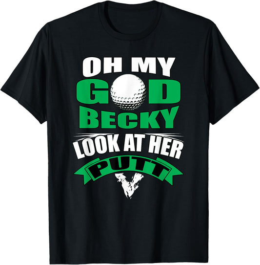 Oh My God Becky Look At Her Putt Funny Golf T-Shirt - T-Shirt | Black