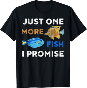 Just One More Fish I Promise Funny Aquarium T-Shirt - T-Shirt | Black