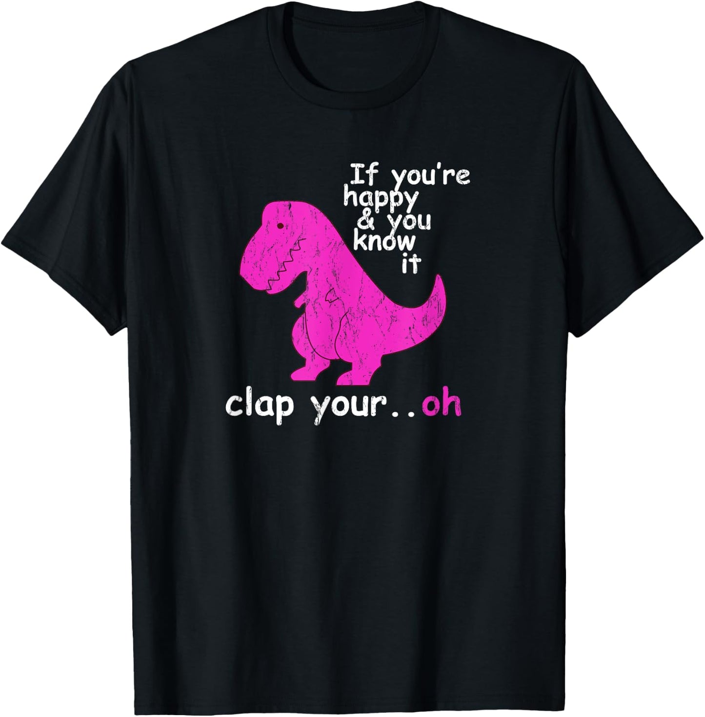 T Rex If You're Happy and You Know It Clap Your Oh - Dino T-Shirt - T-Shirt | Black