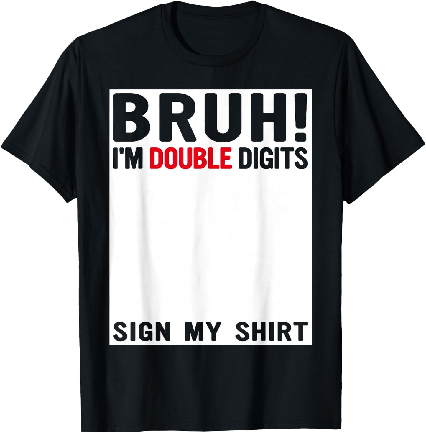 Bruh I'm Double Digits Sign My Shirt 10 Years Old Birthday T-Shirt - T-Shirt | Black
