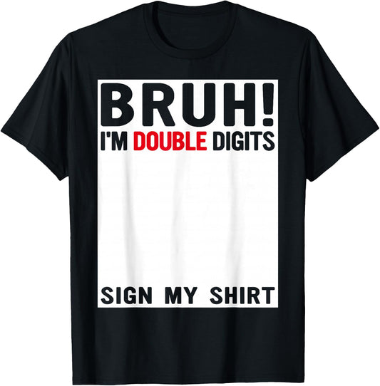 Bruh I'm Double Digits Sign My Shirt 10 Years Old Birthday T-Shirt - T-Shirt | Black