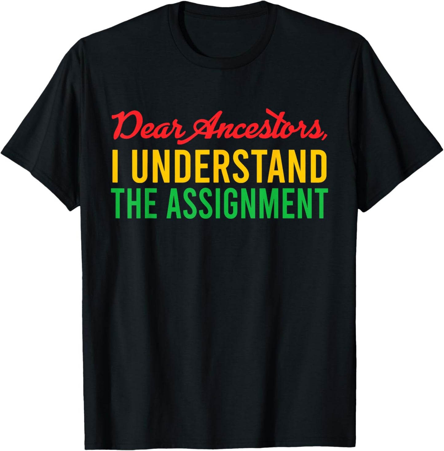Dear Ancestors I Understand The Assignment Juneteenth Black T-Shirt - T-Shirt | Black