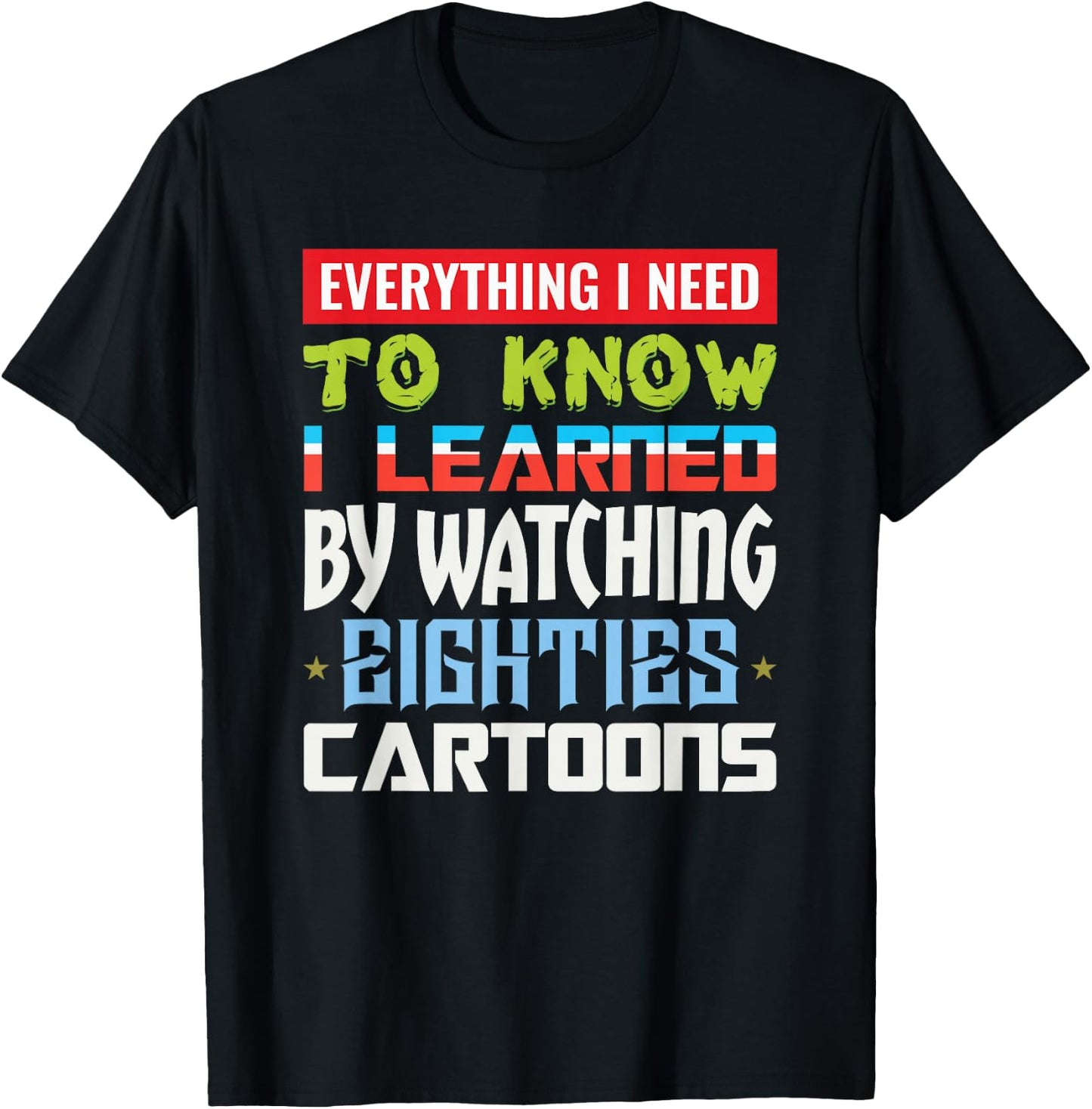 80s Cartoon Everything I Need To Know Eighties Cartoons T-Shirt - T-Shirt | Black