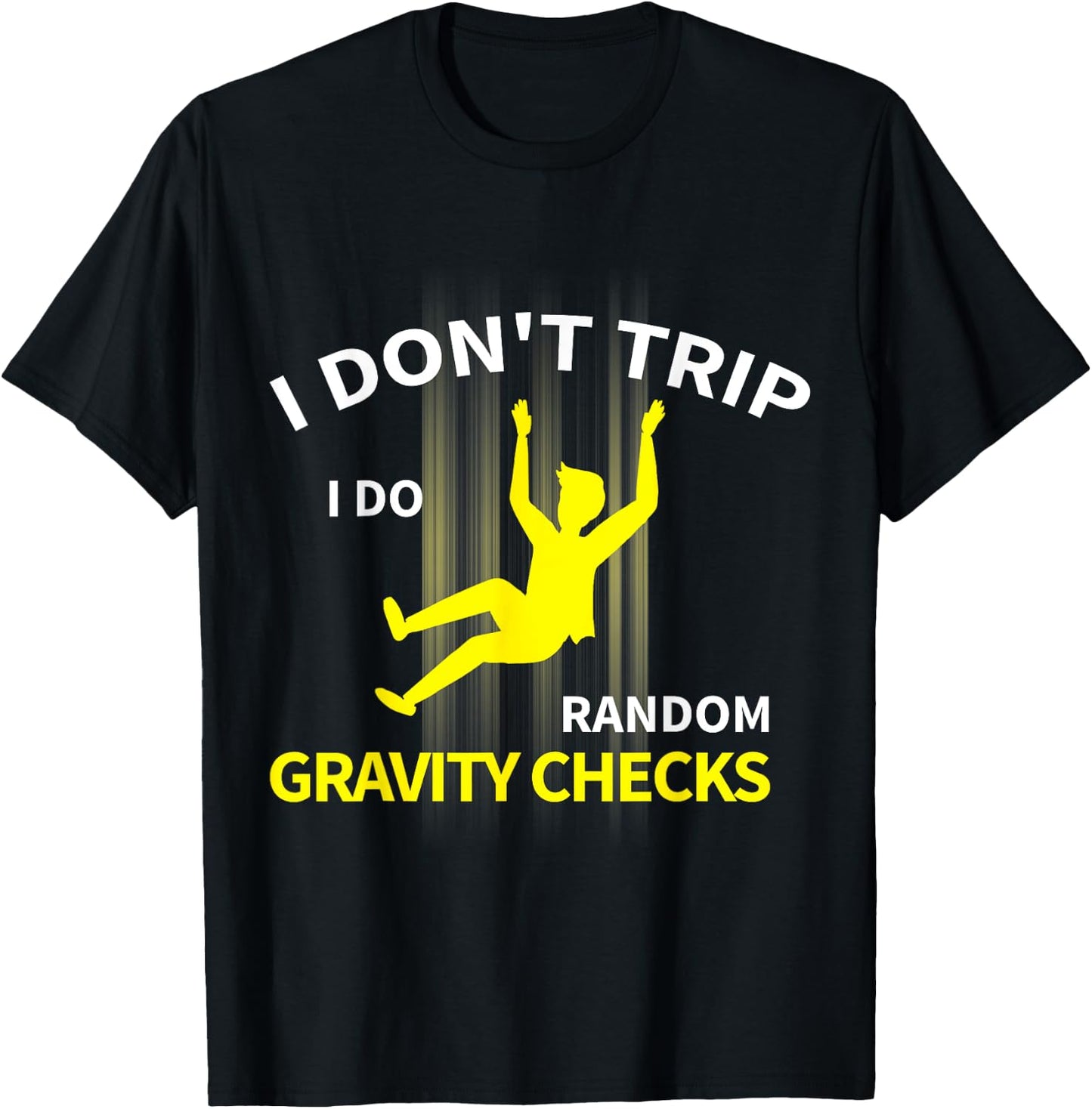 I Don't Trip I Do Random Gravity Checks Funny T-Shirt - T-Shirt | Black