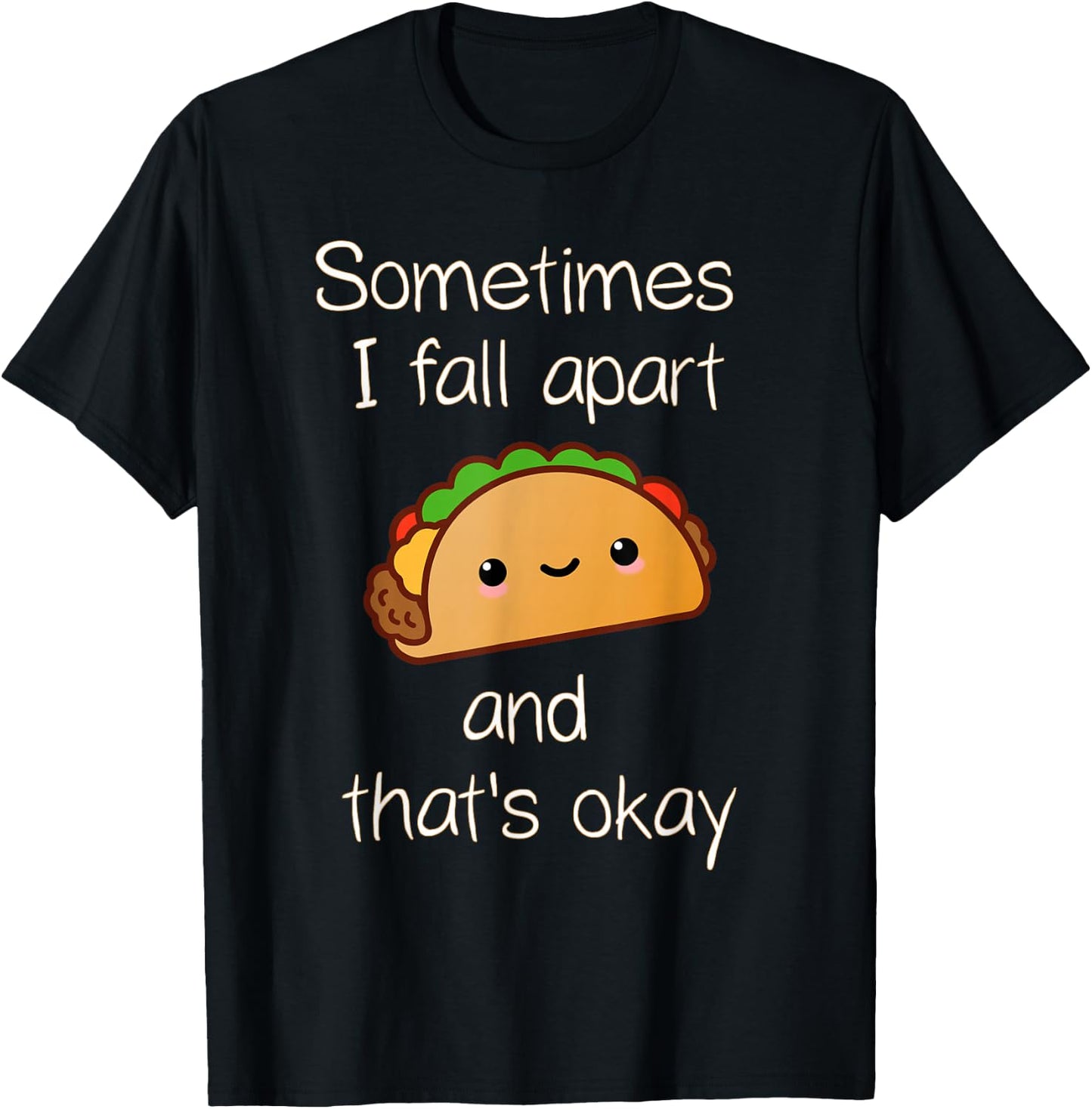 Sometimes I Fall Apart And That's Okay Taco T-Shirt - T-Shirt | Black