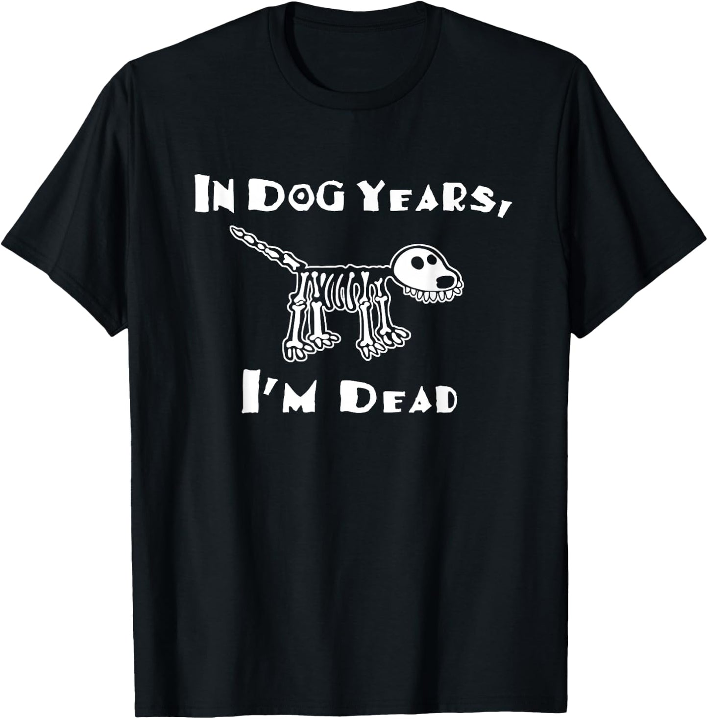 In Dog Years I'm Dead T-Shirt - T-Shirt | Black