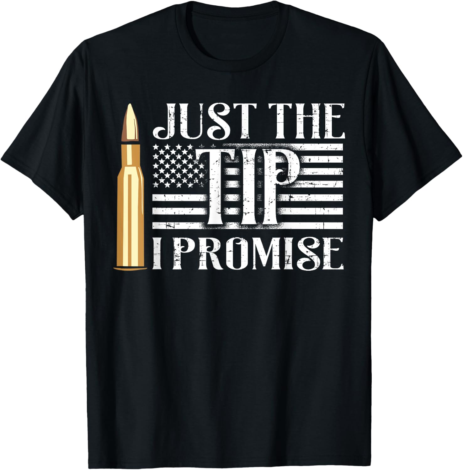 Just The Tip I Promise USA Flag Gun Bullet Women Men T-Shirt - T-Shirt | Black